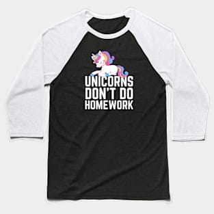 Unicorns Don't Do Homework Baseball T-Shirt